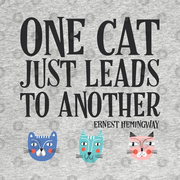 One cat just leads to another - Ernest Hemingway quote (black text) by Ofeefee